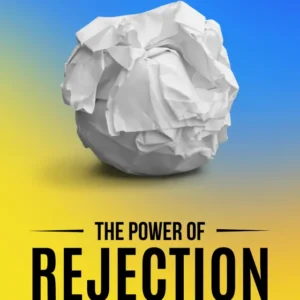 The Power of Rejection – Build Strength Through Every Setback