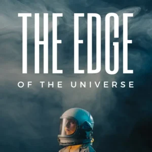 The Edge of the Universe – Where Imagination Ends, Possibility Begins